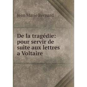 

Книга De la tragédie: pour servir de suite aux lettres a Voltaire