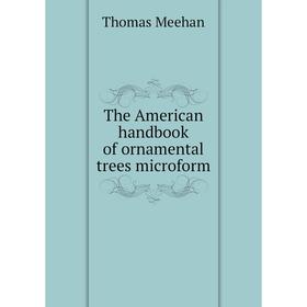 

Книга The American handbook of ornamental trees microform
