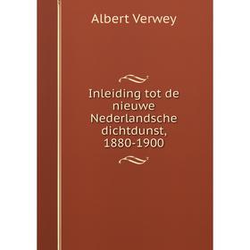 

Книга Inleiding tot de nieuwe Nederlandsche dichtdunst, 1880-1900