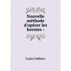 

Книга Nouvelle méthode d'opérer les hernies: