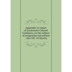 

Книга Appendix to report of Lieutenant Colonel Cockburn, on the subject of emigration microform: (No 109. 10 March)