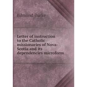 

Книга Letter of instruction to the Catholic missionaries of Nova-Scotia and its dependencies microform