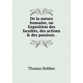 

Книга De la nature humaine, ou Exposition des facultés, des actions & des passions.