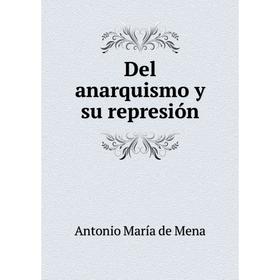 

Книга Del anarquismo y su represión