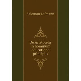

Книга De Aristotelis in hominum educatione principiis