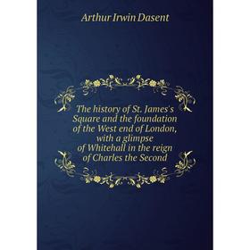 

Книга The history of St. James's Square and the foundation of the West end of London, with a glimpse of Whitehall in the reign of Charles the Second