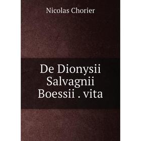 

Книга De Dionysii Salvagnii Boessii. vita