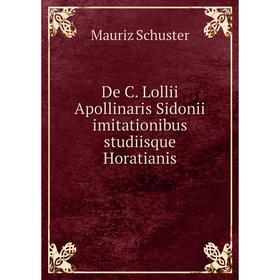 

Книга De C. Lollii Apollinaris Sidonii imitationibus studiisque Horatianis