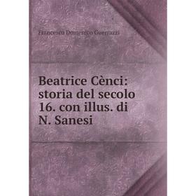 

Книга Beatrice Cènci: storia del secolo 16. con illus. di N. Sanesi