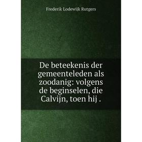 

Книга De beteekenis der gemeenteleden als zoodanig: volgens de beginselen, die Calvijn, toen hij.