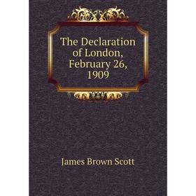 

Книга The Declaration of London,February 26, 1909