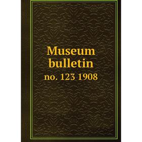 

Книга Museum bulletin no. 123 1908