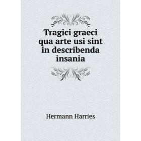 

Книга Tragici graeci qua arte usi sint in describenda insania