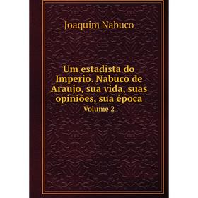 

Книга Um estadista do Imperio. Nabuco de Araujo, sua vida, suas opiniões, sua época Volume 2