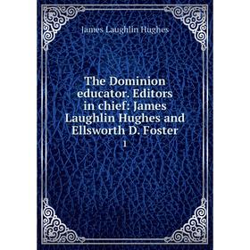 

Книга The Dominion educator. Editors in chief: James Laughlin Hughes and Ellsworth D. Foster 1