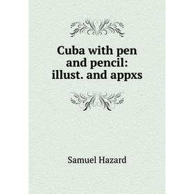 

Книга Cuba with pen and pencil: illust. and appxs