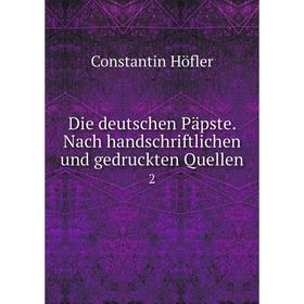 

Книга Die deutschen Päpste. Nach handschriftlichen und gedruckten Quellen 2