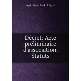 

Книга Décret: Acte préliminaire d'association. Statuts