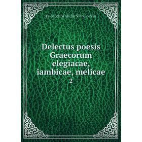 

Книга Delectus poesis Graecorum elegiacae, iambicae, melicae 2