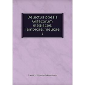 

Книга Delectus poesis Graecorum elegiacae, iambicae, melicae 1