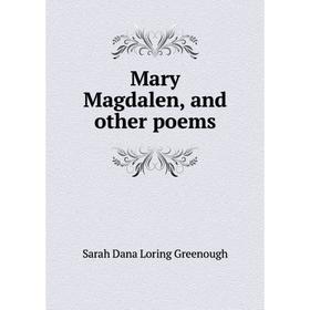

Книга Mary Magdalen, and other poems