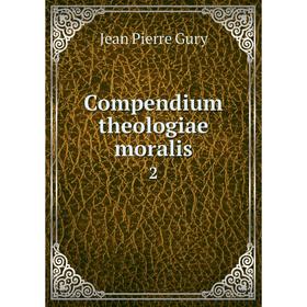 

Книга Compendium theologiae moralis 2