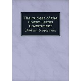 

Книга The budget of the United States Government 1944 War Supplement