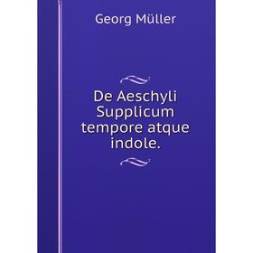 

Книга De Aeschyli Supplicum tempore atque indole.