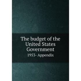 

Книга The budget of the United States Government 1953- Appendix