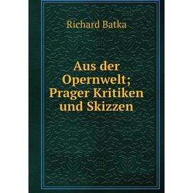 

Книга Aus der Opernwelt; Prager Kritiken und Skizzen