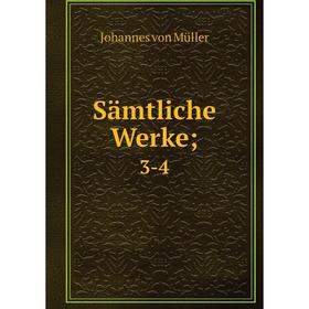 

Книга Sämtliche Werke; 3-4