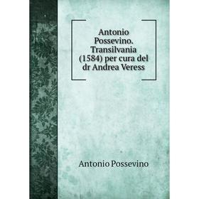

Книга Antonio Possevino. Transilvania (1584) per cura del dr Andrea Veress