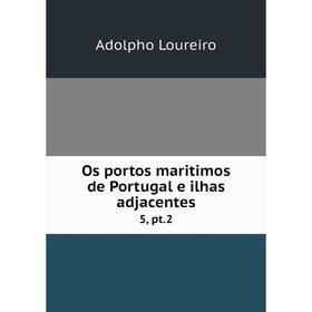 

Книга Os portos maritimos de Portugal e ilhas adjacentes 5, pt.2