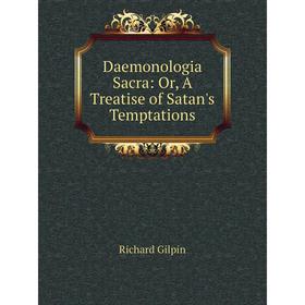 

Книга Daemonologia Sacra: Or, A Treatise of Satan's Temptations