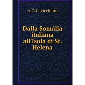 

Книга Dalla Somàlia italiana all'Isola di St. Helena