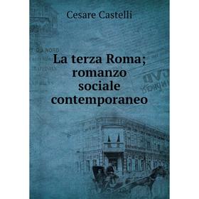 

Книга La terza Roma; romanzo sociale contemporaneo