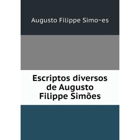 

Книга Escriptos diversos de Augusto Filippe Simões