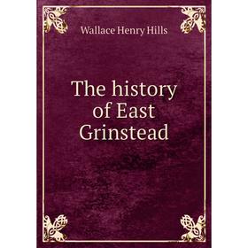 

Книга The history of East Grinstead