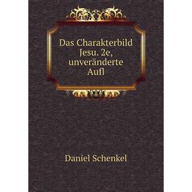 

Книга Das Charakterbild Jesu. 2e, unveränderte Aufl