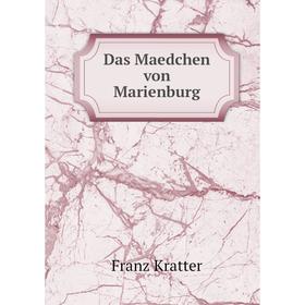 

Книга Das Maedchen von Marienburg