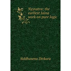

Книга Nyyvatra: the earliest Jaina work on pure logic