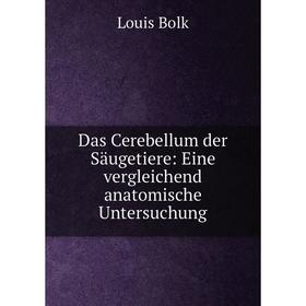 

Книга Das Cerebellum der Säugetiere: Eine vergleichend anatomische Untersuchung