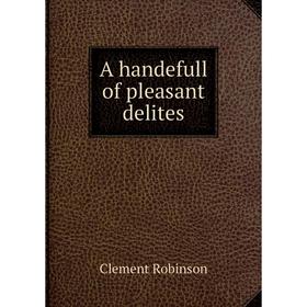 

Книга A handefull of pleasant delites