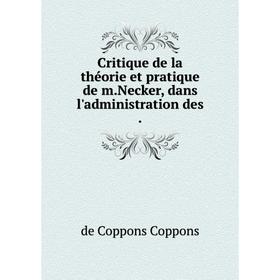 

Книга Critique de la théorie et pratique de m.Necker, dans l'administration des.