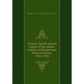 

Книга Twenty-fourth annual report of the public schools of Henderson, North Carolina, 1922-1923