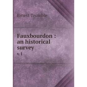 

Книга Fauxbourdon: an historical survey v.1