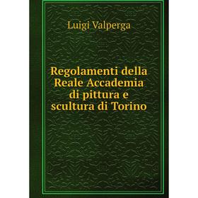 

Книга Regolamenti della Reale Accademia di pittura e scultura di Torino