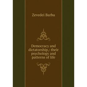 

Книга Democracy and dictatorship,: their psychology and patterns of life