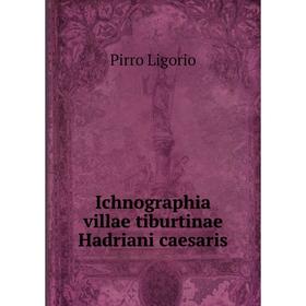 

Книга Ichnographia villae tiburtinae Hadriani caesaris