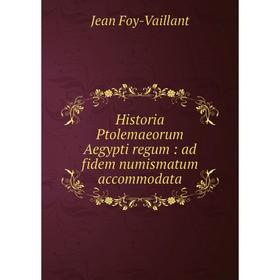 

Книга Historia Ptolemaeorum Aegypti regum: ad fidem numismatum accommodata